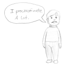 A rough sketch showing cartoony figure with a speech balloon saying "I procrastinate. A lot"