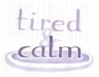 The words "tired" and "calm" in fancy lettering